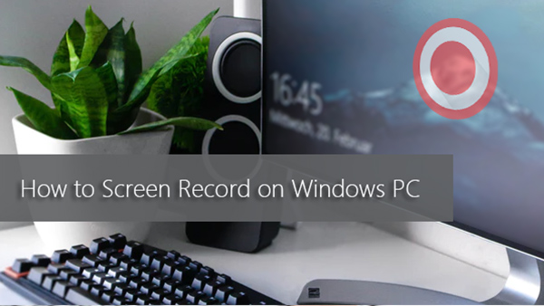 How to Capture Screen Video on Windows 10 | Screencast Guide