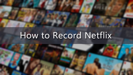 How to Record Netflix Popular Streaming for Offline Watching?