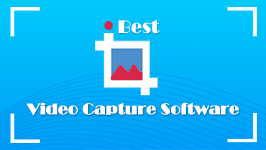 6 Best Video Capture Software for PC and Mac [Paid &Free]